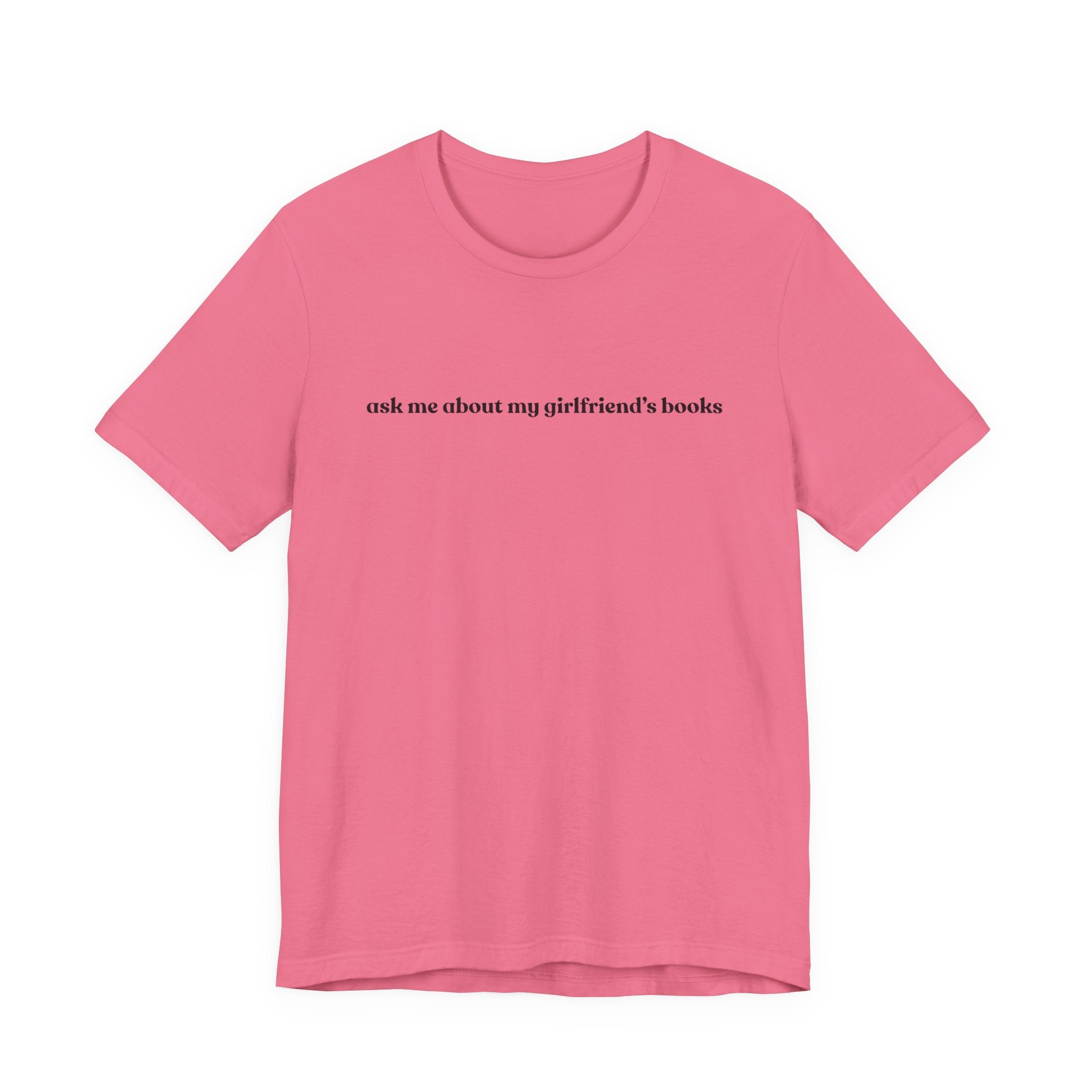 ask me about my girlfriend's books | Light Colours | That Feminine Urge | Funny Booktok Reading Shirt