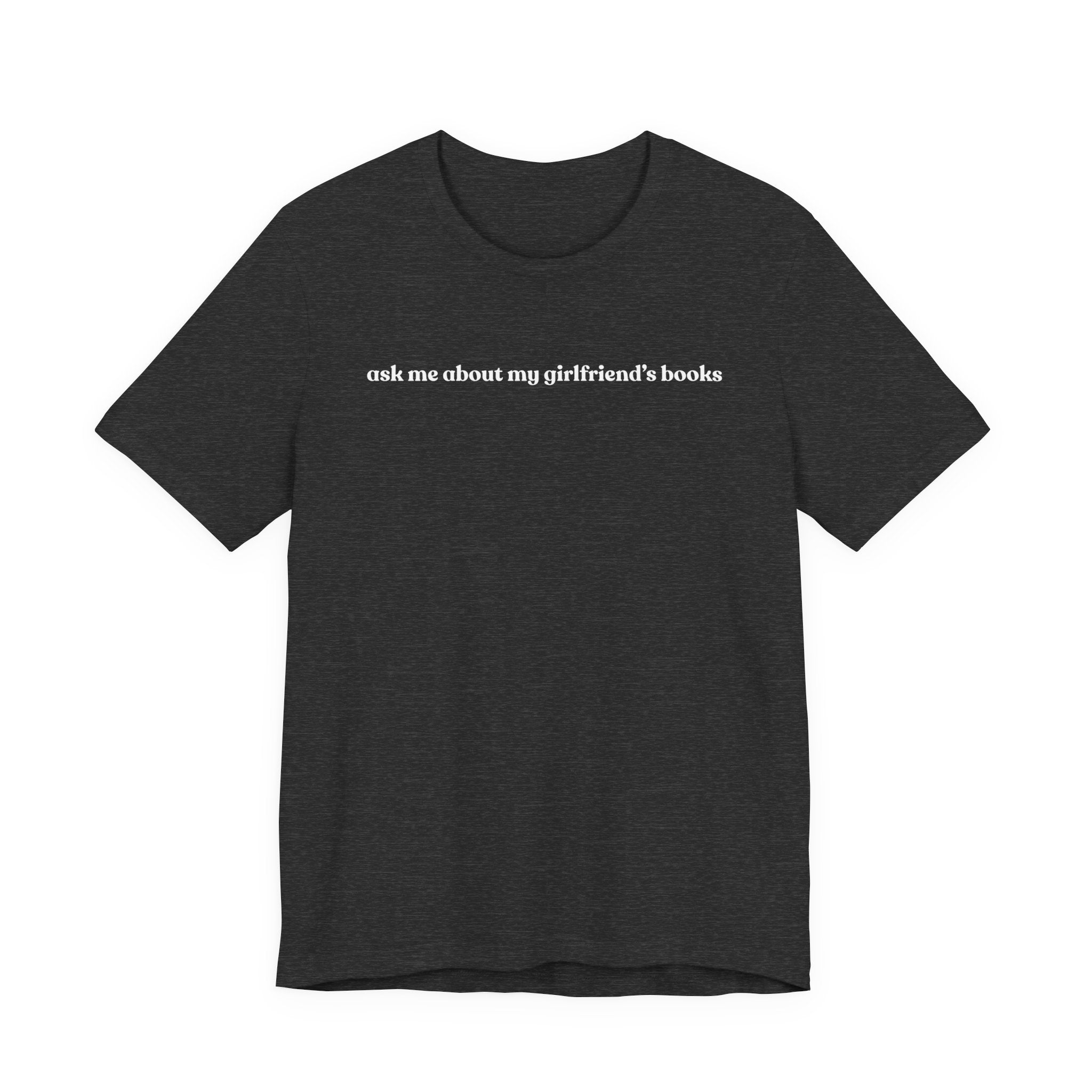 ask me about my girlfriend's books | Dark Colours | That Feminine Urge | Funny BookTok Reader T-Shirt