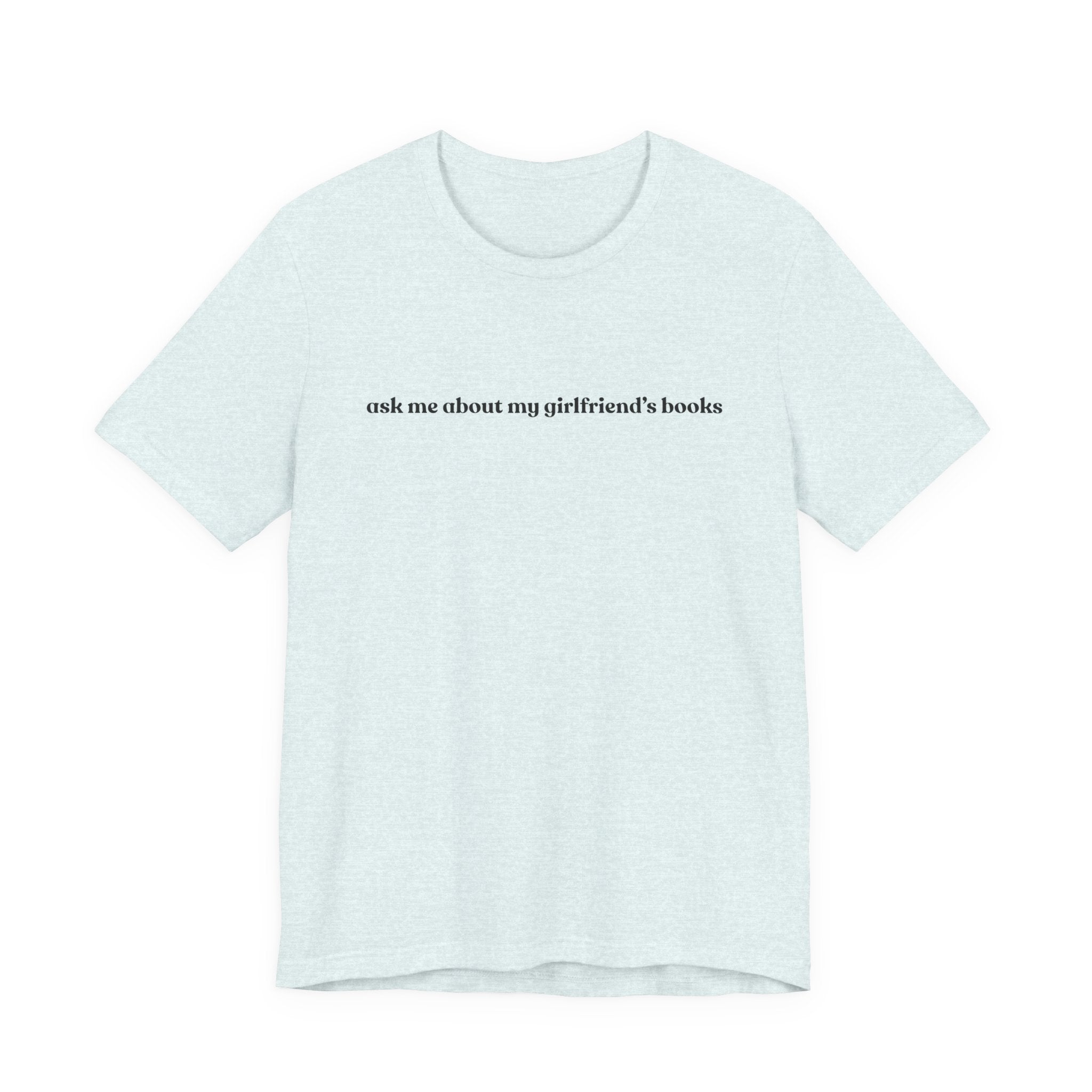 ask me about my girlfriend's books | Light Colours | That Feminine Urge | Funny Booktok Reading Shirt