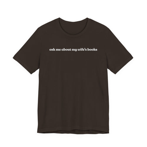 ask me about my wife's books | Dark Colours | That Feminine Urge | Funny BookTok Reader T-Shirt