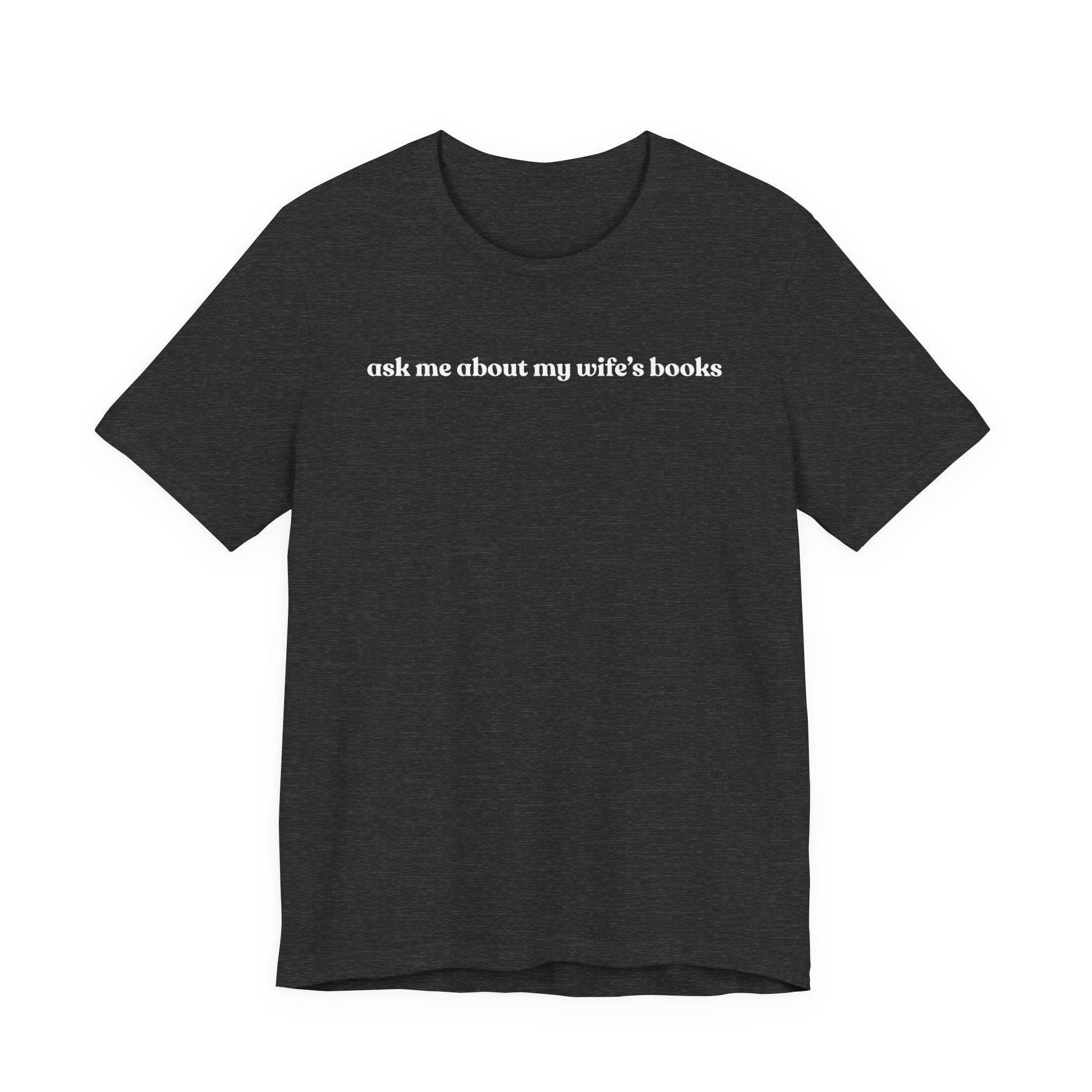 ask me about my wife's books | Dark Colours | That Feminine Urge | Funny BookTok Reader T-Shirt