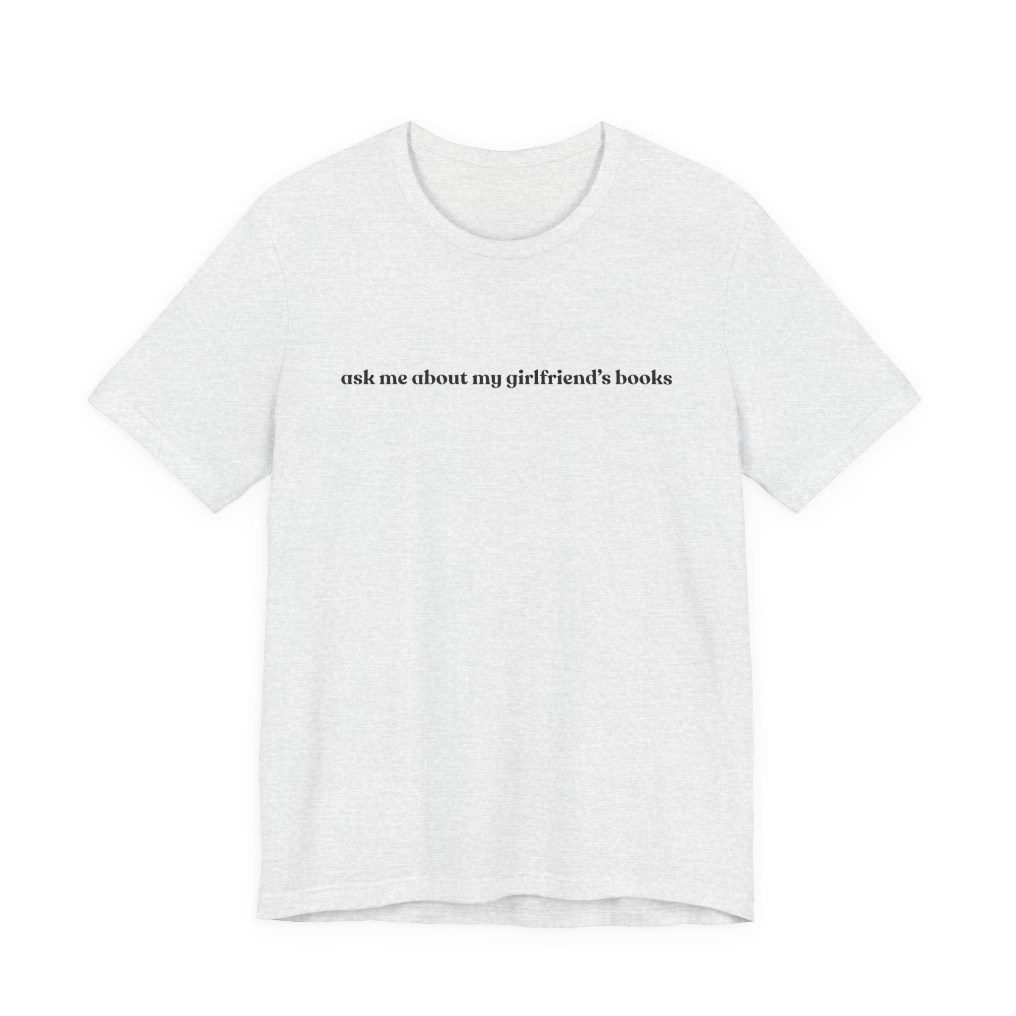 ask me about my girlfriend's books | Light Colours | That Feminine Urge | Funny Booktok Reading Shirt