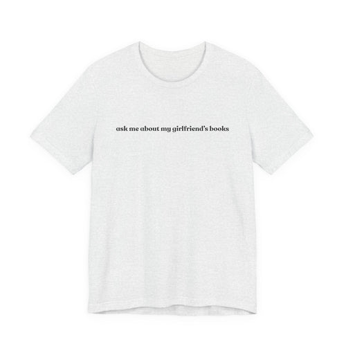 ask me about my girlfriend's books | Light Colours | That Feminine Urge | Funny Booktok Reading Shirt