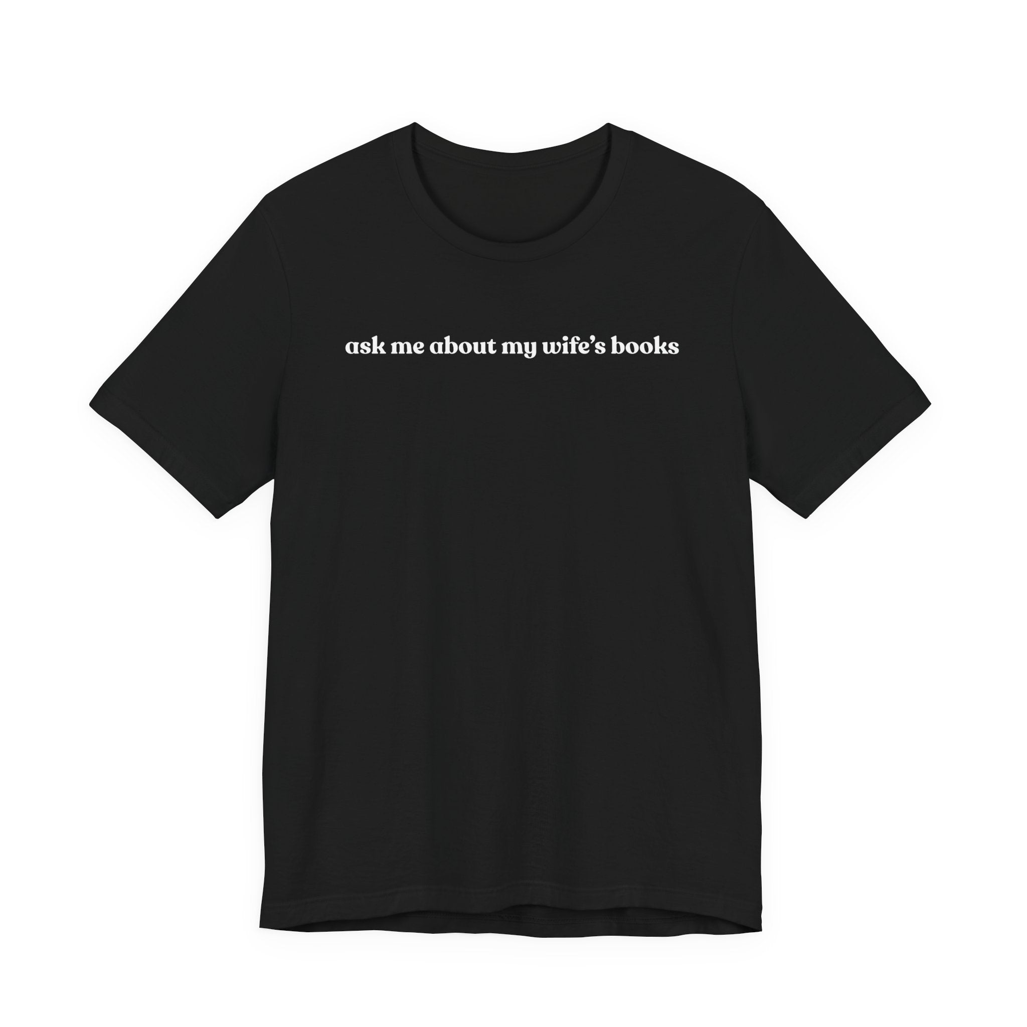 ask me about my wife's books | Dark Colours | That Feminine Urge | Funny BookTok Reader T-Shirt