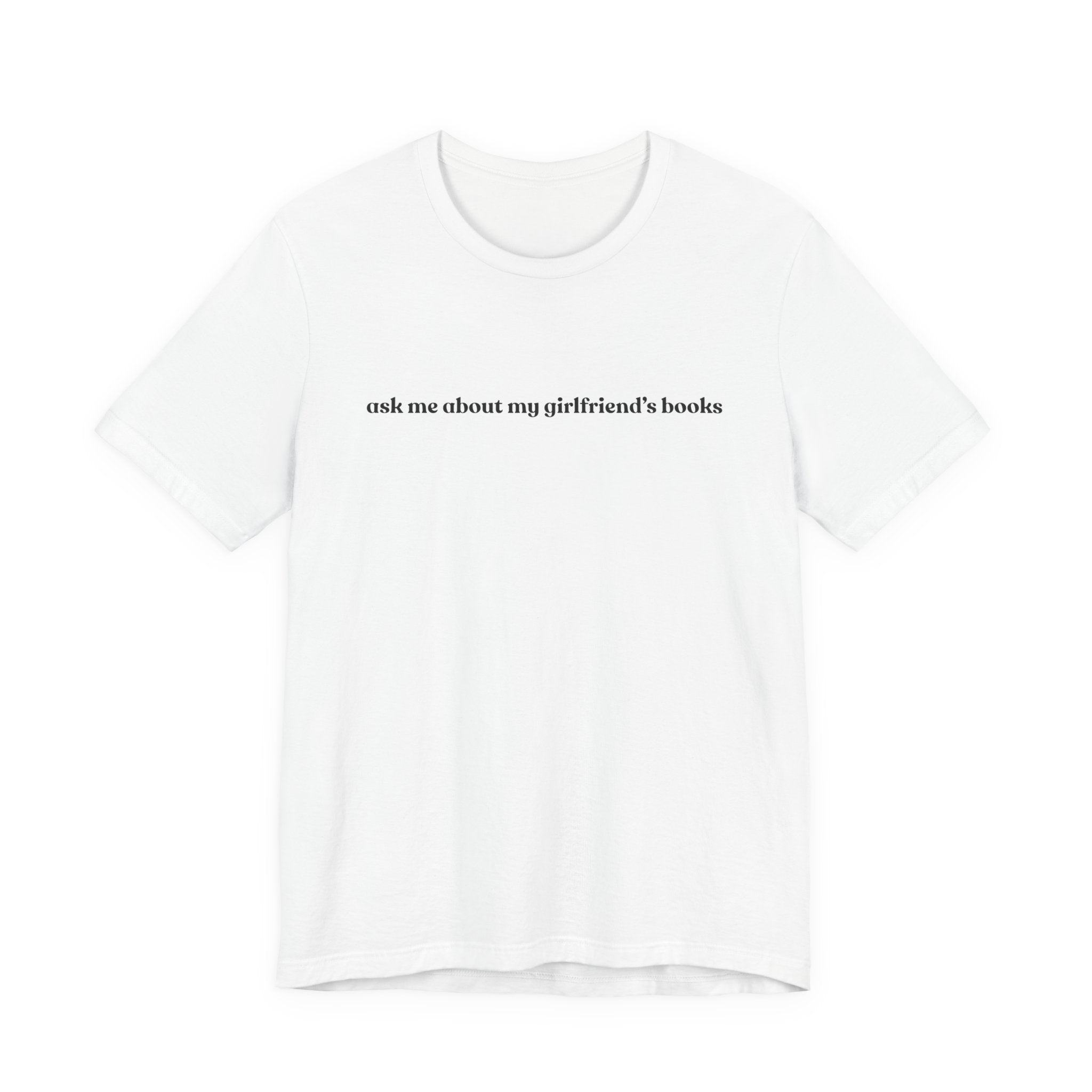 ask me about my girlfriend's books | Light Colours | That Feminine Urge | Funny Booktok Reading Shirt