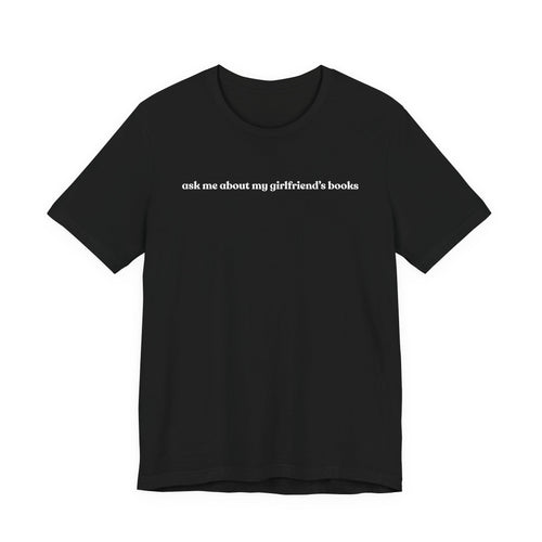 ask me about my girlfriend's books | Dark Colours | That Feminine Urge | Funny BookTok Reader T-Shirt
